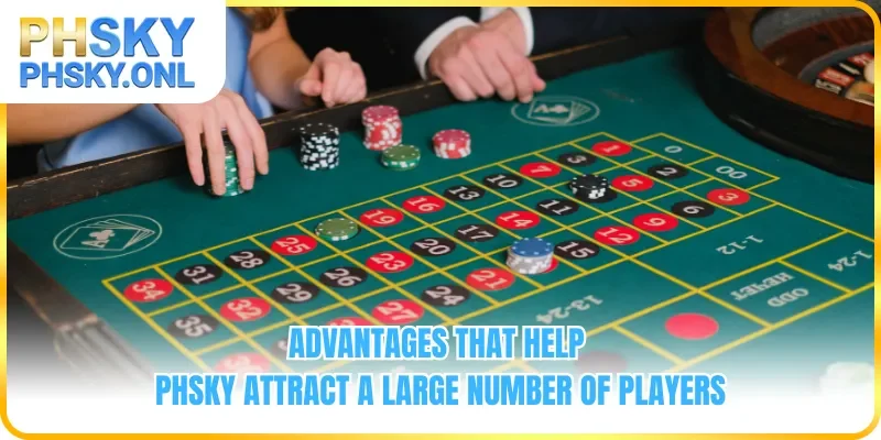 Advantages that help PHSKY attract a large number of players