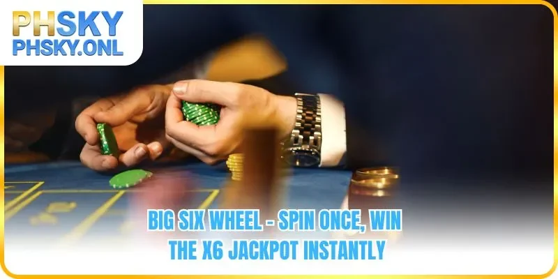 Big Six Wheel - Spin Once, Win the X6 Jackpot Instantly