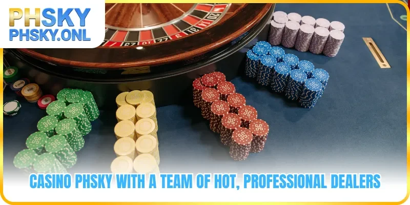 Casino PHSKY with a team of hot, professional dealers