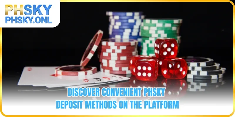Discover convenient PHSKY deposit methods on the platform