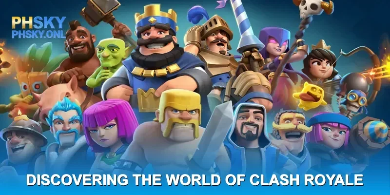 Discovering the World of Clash Royale
