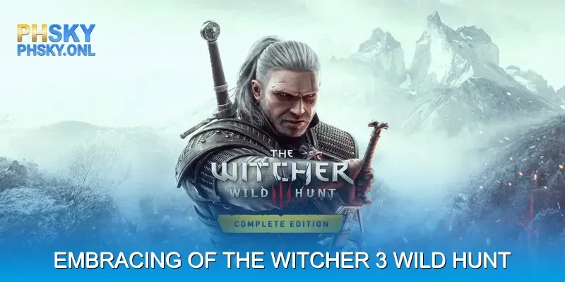 Embracing the World of The Witcher 3 Wild Hunt