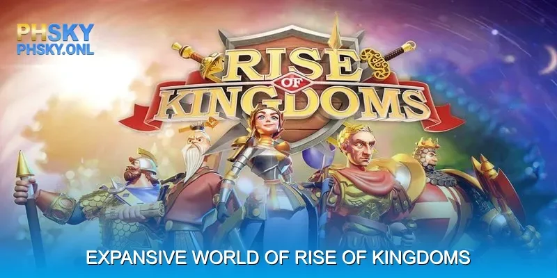 Step Into the Expansive World of Rise of Kingdoms