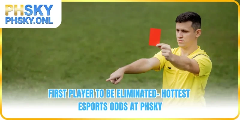 First Player To Get Carded - Hottest Esports Odds At PHSKY
