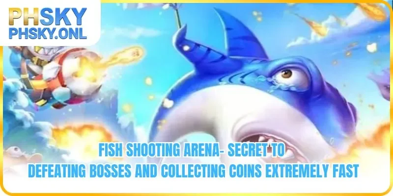 Fish Shooting Arena - Secret to Defeating Bosses And Collecting Coins Extremely Fast