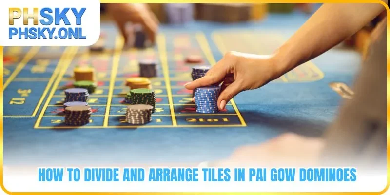 How to divide and arrange tiles in Pai Gow Dominoes
