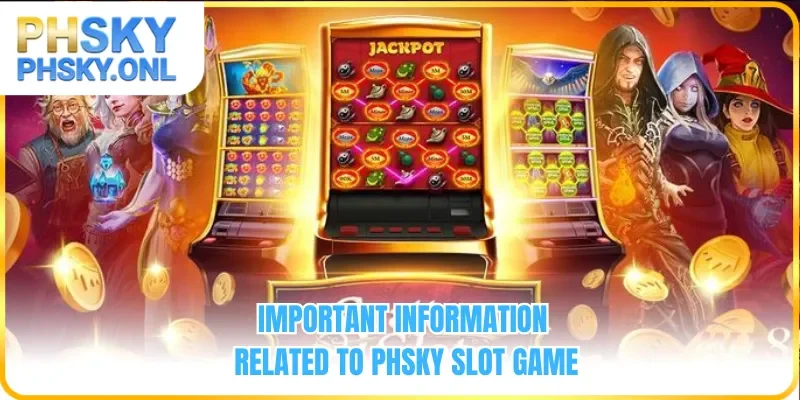 Important information related to PHSKY Slot Game
