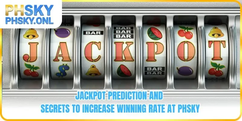 Jackpot Prediction And Secrets To Increase Winning Rate At PHSKY