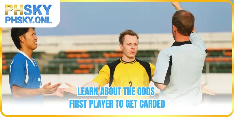 Learn about the odds First Player to Get Carded