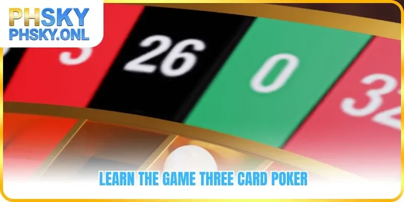 Learn the game three card poker