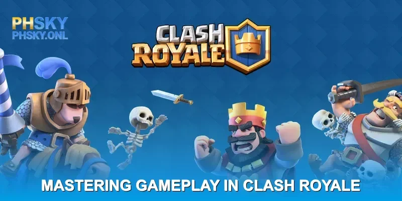 Mastering Gameplay in Clash Royale