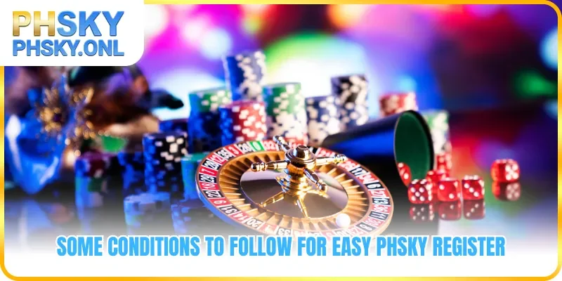 Some conditions to follow for easy PHSKY register