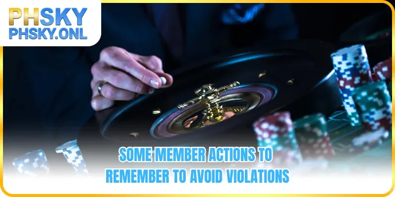 Some member actions to remember to avoid violations