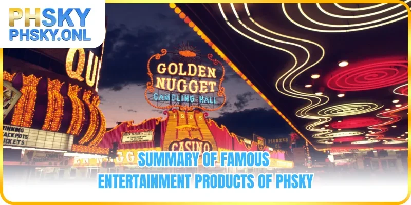 Summary of famous entertainment products of PHSKY