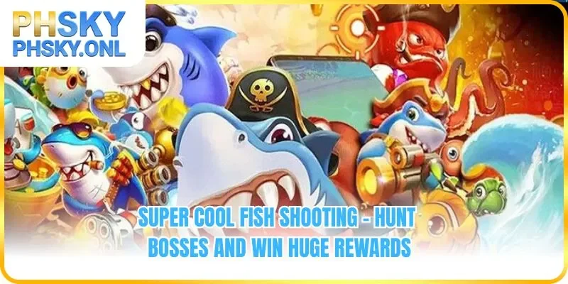 Super Cool Fish Shooting - Hunt Bosses And Win Huge Rewards