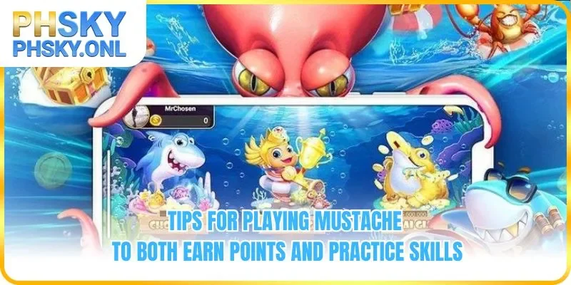Tips for playing mustache to both earn points and practice skills