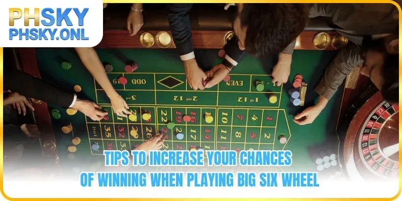 Tips to increase your chances of winning when playing Big Six Wheel