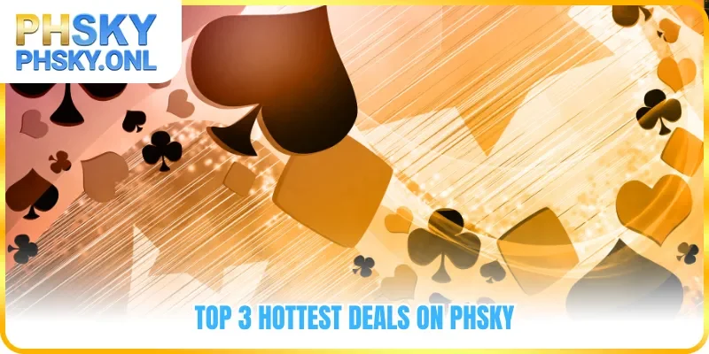 Top 3 hottest deals on PHSKY