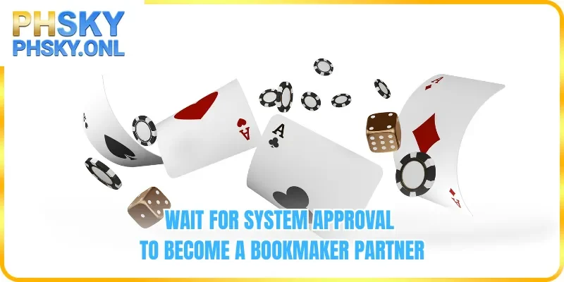 Wait for system approval to become a bookmaker partner