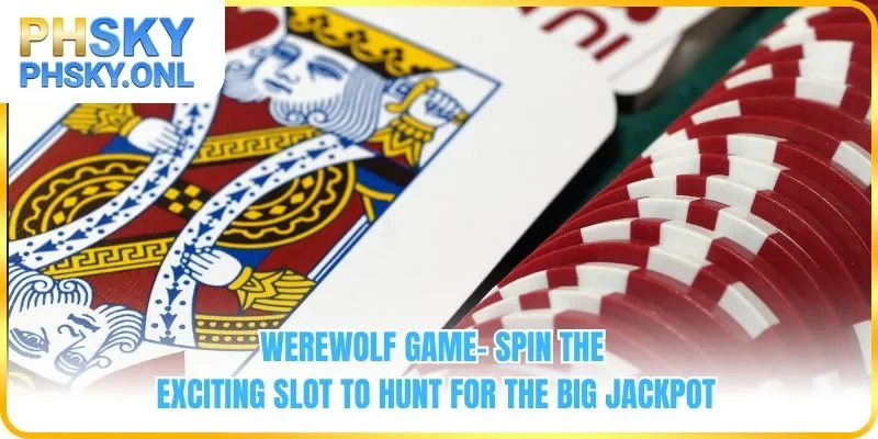 Werewolf Game - Spin the Exciting Slot To Hunt For The Big Jackpot